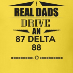 Real Dads Drive An 87 Delta 88 Father's Day T Shirt