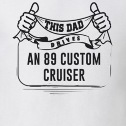 This Dad Drives An 89 Custom Cruiser Father's Day T Shirt