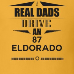 Real Dads Drive An 87 Eldorado Father's Day T Shirt