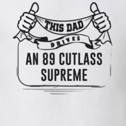 This Dad Drives An 89 Cutlass Supreme Father's Day T Shirt