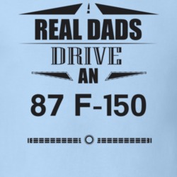 Real Dads Drive An 87 F-150 Father's Day T Shirt