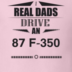 Real Dads Drive An 87 F-350 Father's Day T Shirt