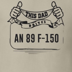 This Dad Drives An 89 F-150 Father's Day T Shirt