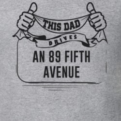 This Dad Drives An 89 Fifth Avenue Father's Day T Shirt
