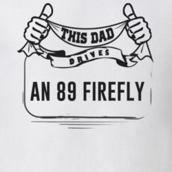 This Dad Drives An 89 Firefly Father's Day T Shirt