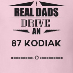 Real Dads Drive An 87 Kodiak Father's Day T Shirt