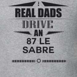 Real Dads Drive An 87 Le Sabre Father's Day T Shirt