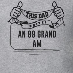 This Dad Drives An 89 Grand Am Father's Day T Shirt