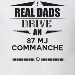 Real Dads Drive An 87 Mj Commanche Father's Day T Shirt