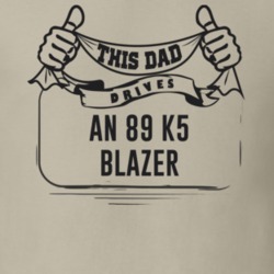 This Dad Drives An 89 K5 Blazer Father's Day T Shirt