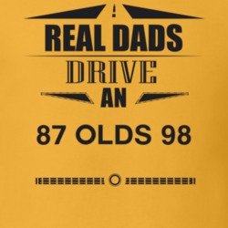 Real Dads Drive An 87 Olds 98 Father's Day T Shirt