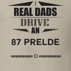 Real Dads Drive An 87 Prelde Father's Day T Shirt