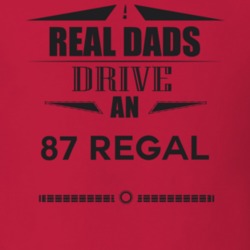 Real Dads Drive An 87 Regal Father's Day T Shirt