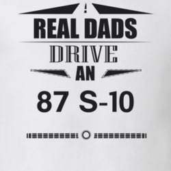 Real Dads Drive An 87 S-10 Father's Day T Shirt