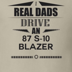 Real Dads Drive An 87 S-10 Blazer Father's Day T Shirt