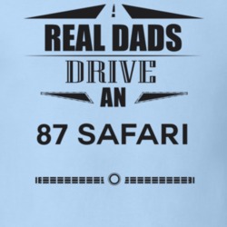 Real Dads Drive An 87 Safari Father's Day T Shirt