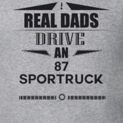 Real Dads Drive An 87 Sportruck Father's Day T Shirt