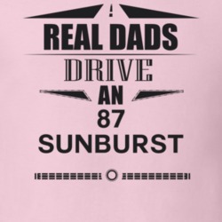 Real Dads Drive An 87 Sunburst Father's Day T Shirt