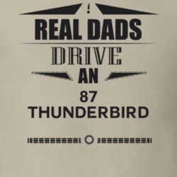 Real Dads Drive An 87 Thunderbird Father's Day T Shirt