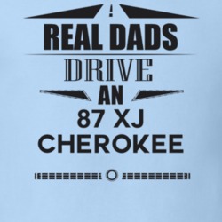 Real Dads Drive An 87 Xj Cherokee Father's Day T Shirt