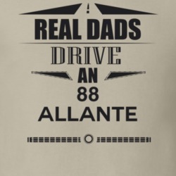 Real Dads Drive An 88 Allante Father's Day T Shirt