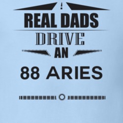Real Dads Drive An 88 Aries Father's Day T Shirt