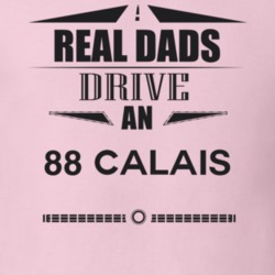 Real Dads Drive An 88 Calais Father's Day T Shirt