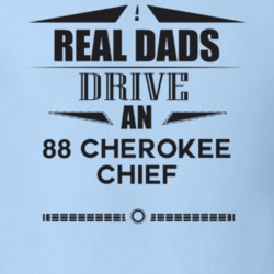 Real Dads Drive An 88 Cherokee Chief Father's Day T Shirt