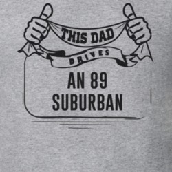 This Dad Drives An 89 Suburban Father's Day T Shirt