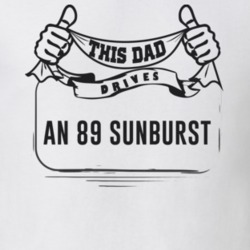 This Dad Drives An 89 Sunburst Father's Day T Shirt