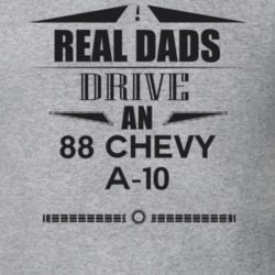 Real Dads Drive An 88 Chevy A-10 Father's Day T Shirt