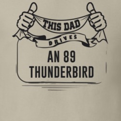 This Dad Drives An 89 Thunderbird Father's Day T Shirt