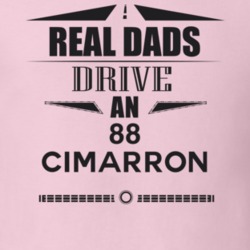Real Dads Drive An 88 Cimarron Father's Day T Shirt