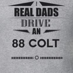 Real Dads Drive An 88 Colt Father's Day T Shirt