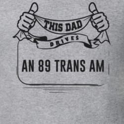 This Dad Drives An 89 Trans Am Father's Day T Shirt