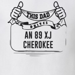 This Dad Drives An 89 Xj Cherokee Father's Day T Shirt