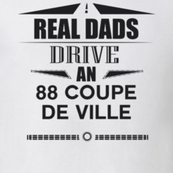 Real Dads Drive An 88 Coupe De Ville Father's Day T Shirt