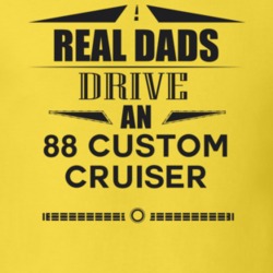 Real Dads Drive An 88 Custom Cruiser Father's Day T Shirt