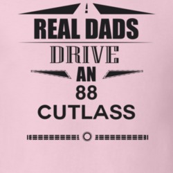 Real Dads Drive An 88 Cutlass Father's Day T Shirt