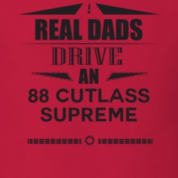 Real Dads Drive An 88 Cutlass Supreme Father's Day T Shirt