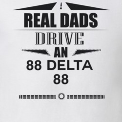 Real Dads Drive An 88 Delta 88 Father's Day T Shirt