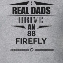 Real Dads Drive An 88 Firefly Father's Day T Shirt