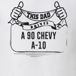 This Dad Drives A 90 Chevy A-10 Father's Day T Shirt