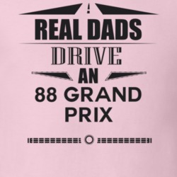 Real Dads Drive An 88 Grand Prix Father's Day T Shirt