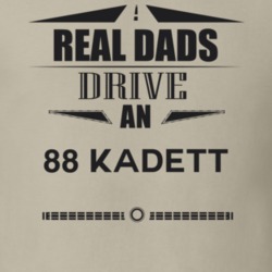 Real Dads Drive An 88 Kadett Father's Day T Shirt