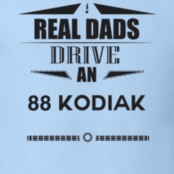 Real Dads Drive An 88 Kodiak Father's Day T Shirt