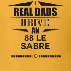 Real Dads Drive An 88 Le Sabre Father's Day T Shirt