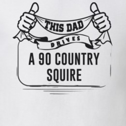 This Dad Drives A 90 Country Squire Father's Day T Shirt