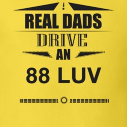 Real Dads Drive An 88 Luv Father's Day T Shirt