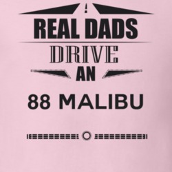 Real Dads Drive An 88 Malibu Father's Day T Shirt